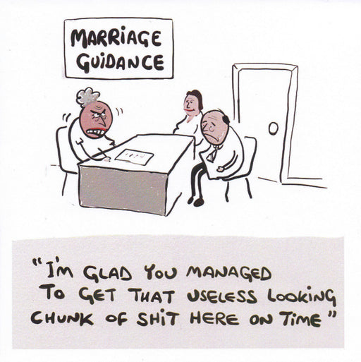 Marriage Guidance Card - "I'm glad you managed to get that useless looking chunk of shit here on time"-Homing Instincts
