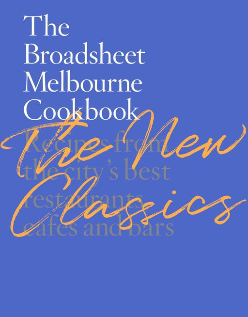 Broadsheet Media | Melbourne Cookbook New Classics Edition Hardcover Volume