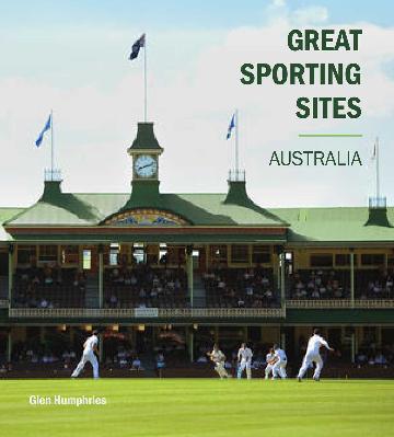 Clarke, Andrew & Et Al | Great Sporting Sites Australia Book Iconic Venues Travel Guide