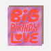 Pigment | Big Birthday Love Card-McMillan Cards & Paper-Homing Instincts