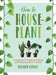 How to Houseplant Book-Brumby Sunstate-Homing Instincts